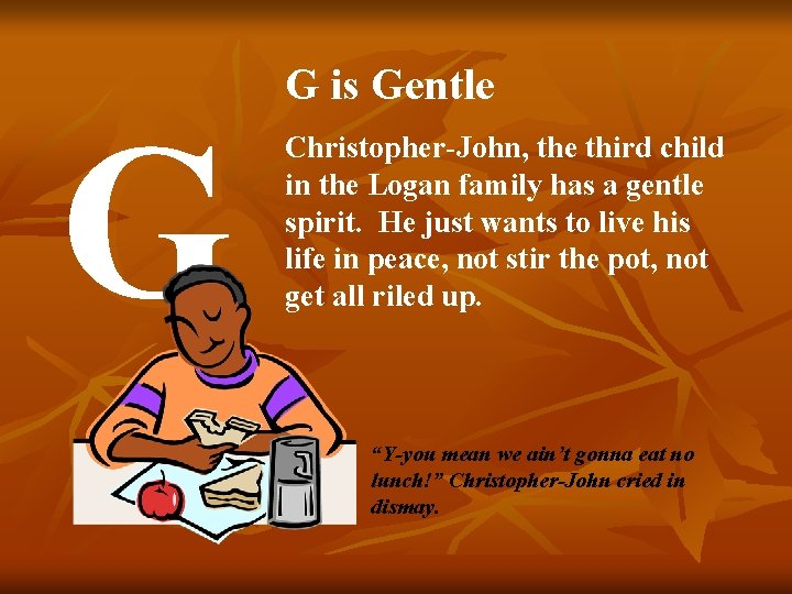 G G is Gentle Christopher-John, the third child in the Logan family has a