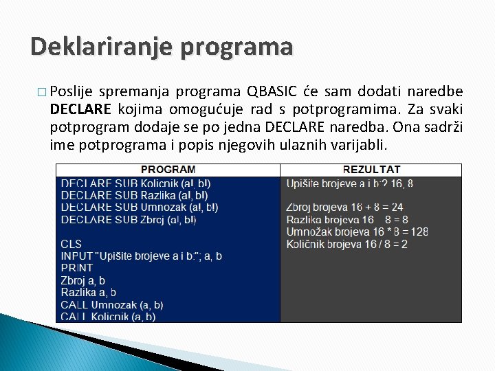 Deklariranje programa � Poslije spremanja programa QBASIC će sam dodati naredbe DECLARE kojima omogućuje