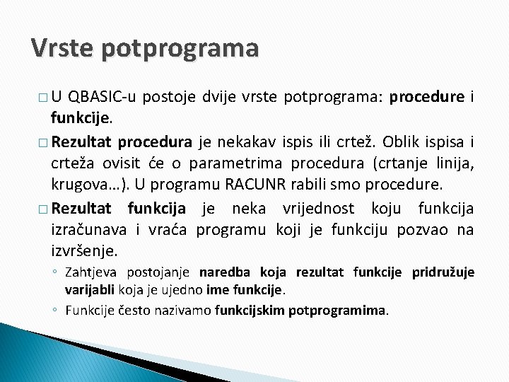 Vrste potprograma �U QBASIC-u postoje dvije vrste potprograma: procedure i funkcije. � Rezultat procedura