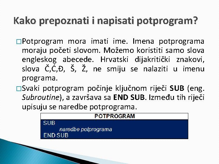 Kako prepoznati i napisati potprogram? � Potprogram mora imati ime. Imena potprograma moraju početi