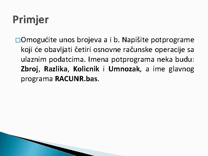 Primjer � Omogućite unos brojeva a i b. Napišite potprograme koji će obavljati četiri