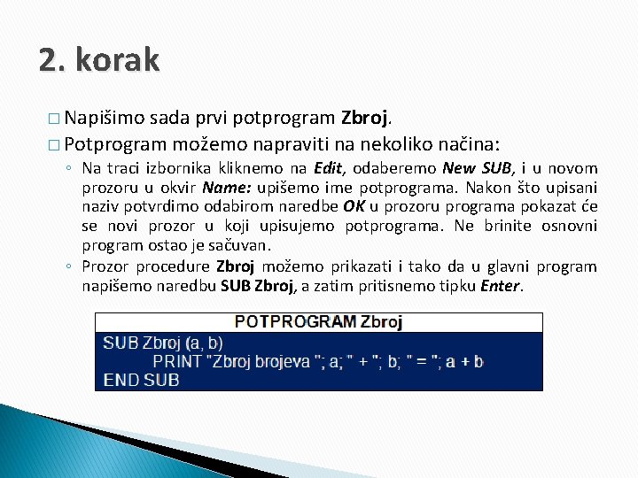 2. korak � Napišimo sada prvi potprogram Zbroj. � Potprogram možemo napraviti na nekoliko