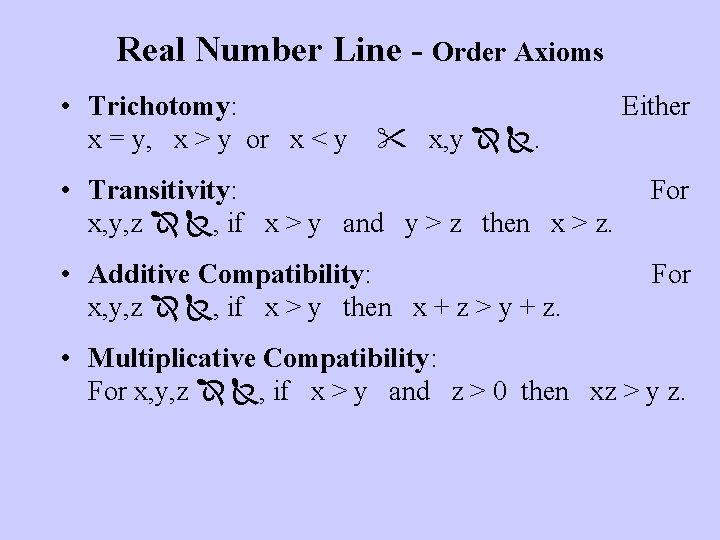 Real Number Line - Order Axioms • Trichotomy: x = y, x > y