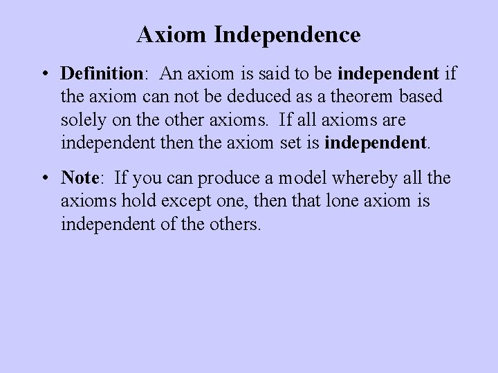 Axiom Independence • Definition: An axiom is said to be independent if the axiom