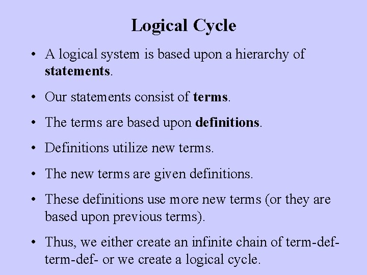 Logical Cycle • A logical system is based upon a hierarchy of statements. •