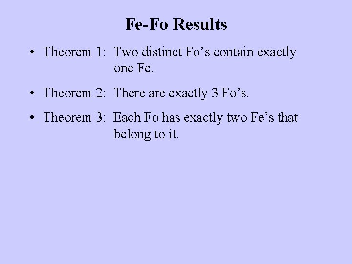 Fe-Fo Results • Theorem 1: Two distinct Fo’s contain exactly one Fe. • Theorem