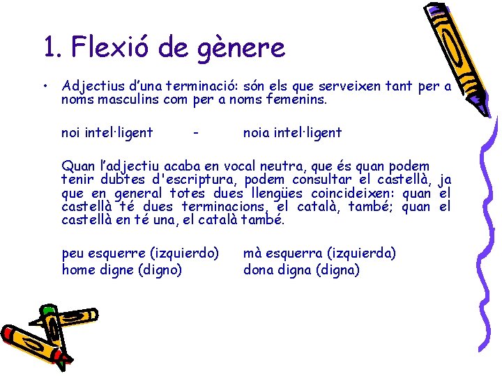 1. Flexió de gènere • Adjectius d’una terminació: són els que serveixen tant per