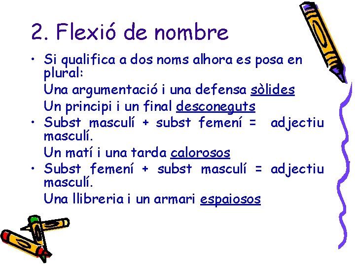 2. Flexió de nombre • Si qualifica a dos noms alhora es posa en