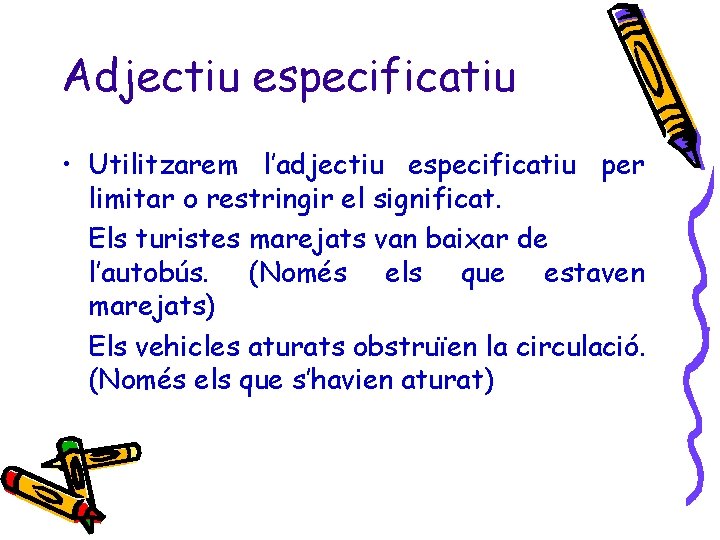 Adjectiu especificatiu • Utilitzarem l’adjectiu especificatiu per limitar o restringir el significat. Els turistes