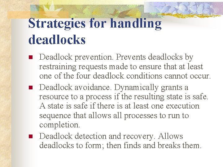 Strategies for handling deadlocks n n n Deadlock prevention. Prevents deadlocks by restraining requests