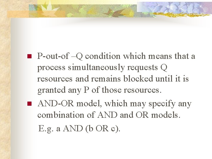 P-out-of –Q condition which means that a process simultaneously requests Q resources and remains