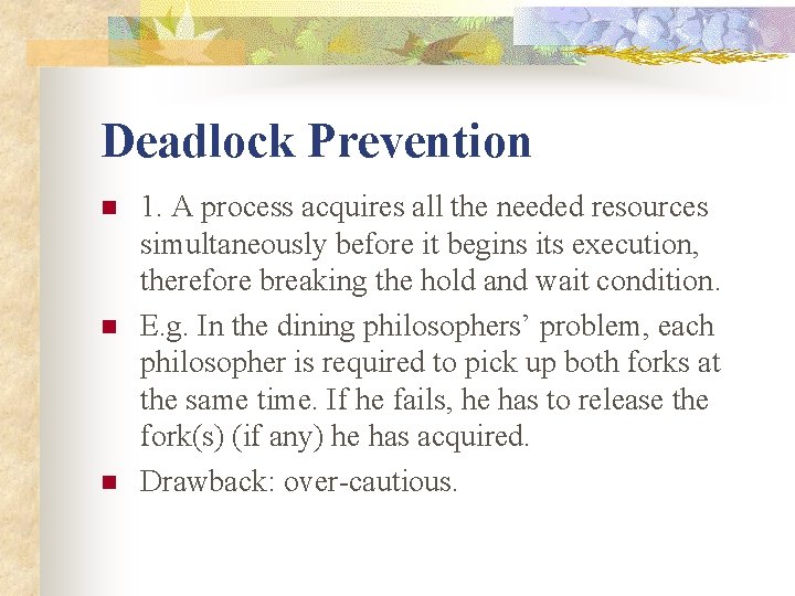 Deadlock Prevention n 1. A process acquires all the needed resources simultaneously before it
