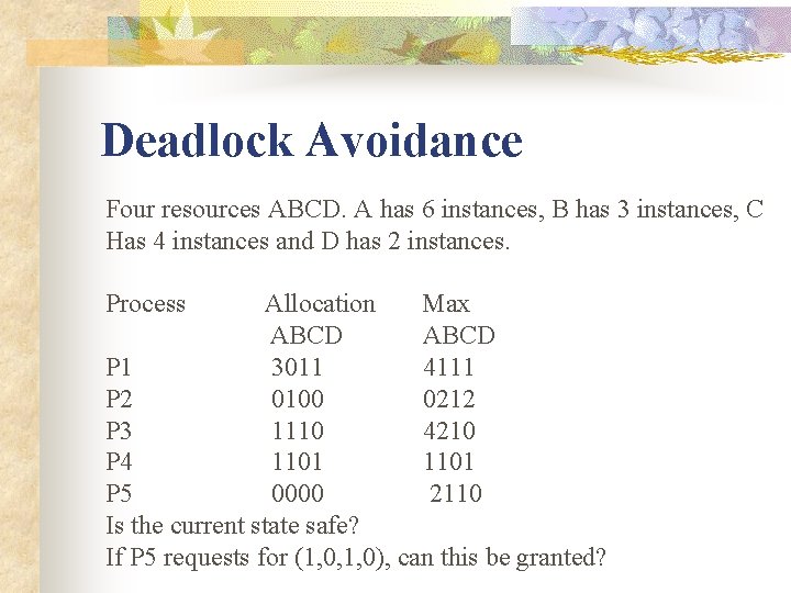 Deadlock Avoidance Four resources ABCD. A has 6 instances, B has 3 instances, C