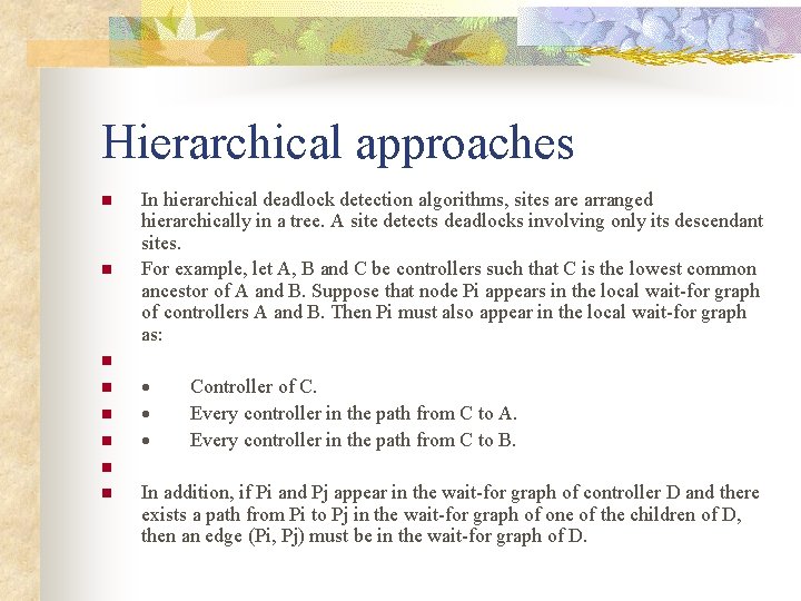 Hierarchical approaches n n n n In hierarchical deadlock detection algorithms, sites are arranged