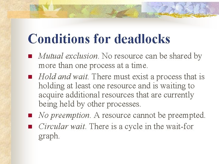 Conditions for deadlocks n n Mutual exclusion. No resource can be shared by more