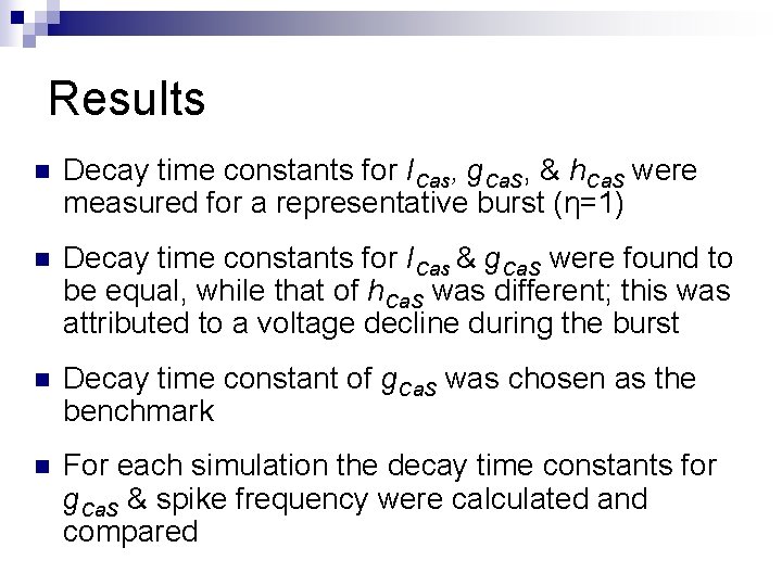 Results n Decay time constants for ICas, g. Ca. S, & h. Ca. S