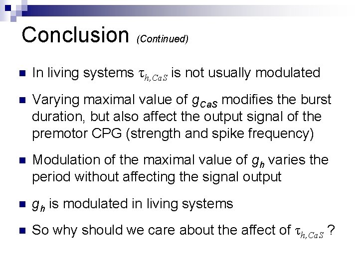 Conclusion (Continued) n In living systems τh, Ca. S is not usually modulated n