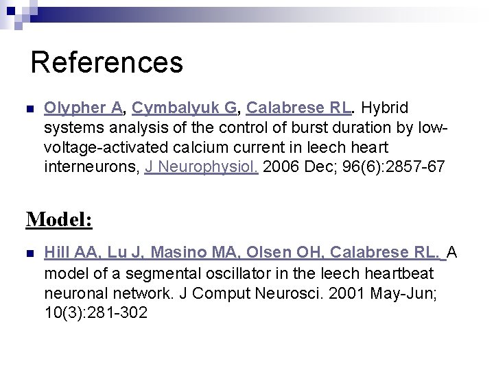 References n Olypher A, Cymbalyuk G, Calabrese RL. Hybrid systems analysis of the control