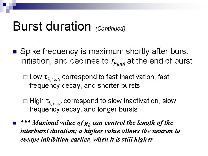 Burst duration (Continued) n Spike frequency is maximum shortly after burst initiation, and declines