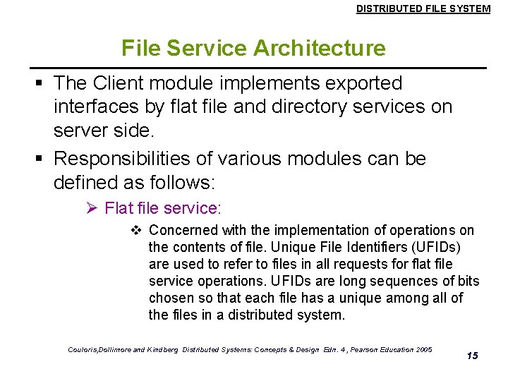 DISTRIBUTED FILE SYSTEM File Service Architecture § The Client module implements exported interfaces by