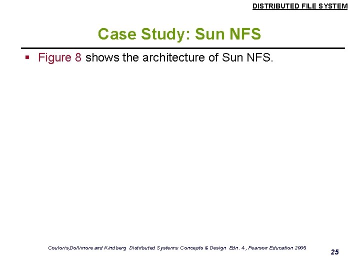 DISTRIBUTED FILE SYSTEM Case Study: Sun NFS § Figure 8 shows the architecture of