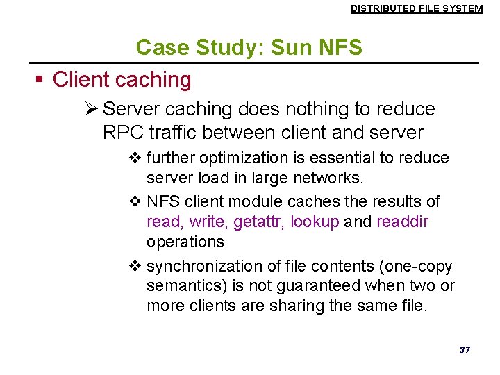 DISTRIBUTED FILE SYSTEM Case Study: Sun NFS § Client caching Ø Server caching does