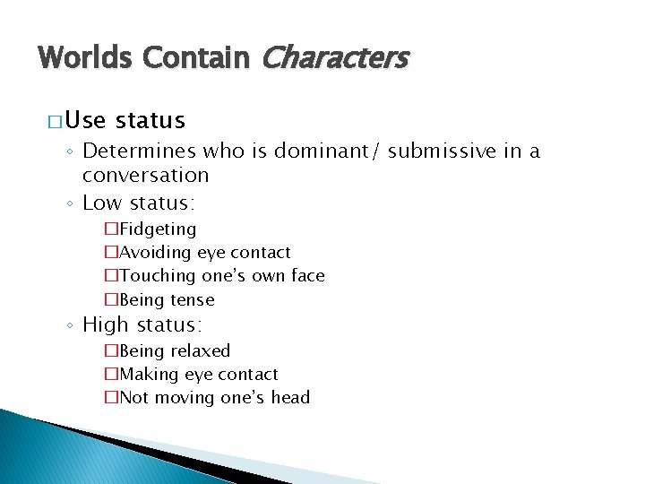 Worlds Contain Characters � Use status ◦ Determines who is dominant/ submissive in a