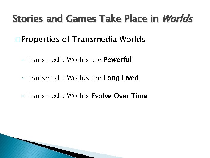 Stories and Games Take Place in Worlds � Properties of Transmedia Worlds ◦ Transmedia