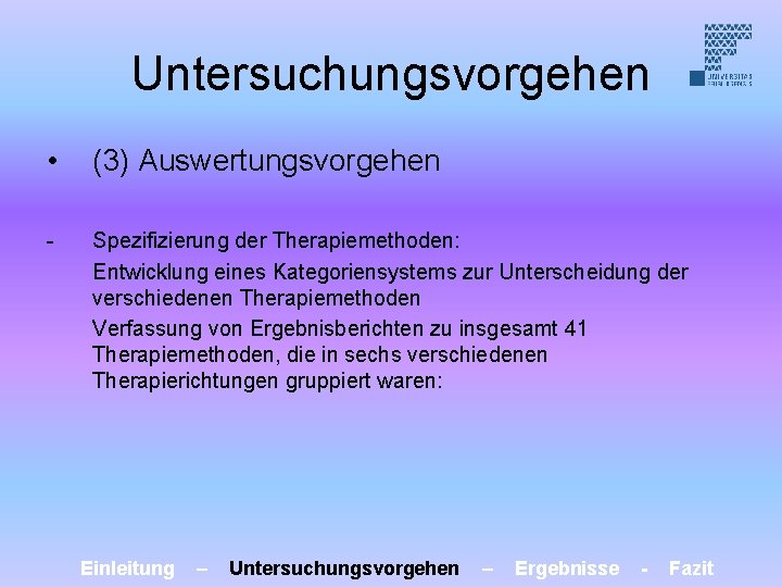 Untersuchungsvorgehen • (3) Auswertungsvorgehen - Spezifizierung der Therapiemethoden: Entwicklung eines Kategoriensystems zur Unterscheidung der