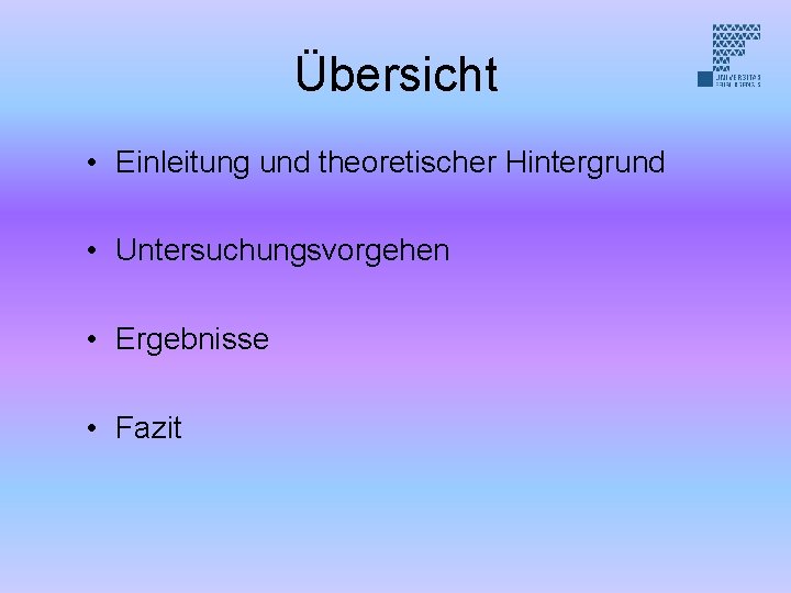 Übersicht • Einleitung und theoretischer Hintergrund • Untersuchungsvorgehen • Ergebnisse • Fazit 