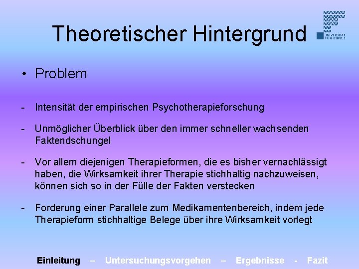 Theoretischer Hintergrund • Problem - Intensität der empirischen Psychotherapieforschung - Unmöglicher Überblick über den