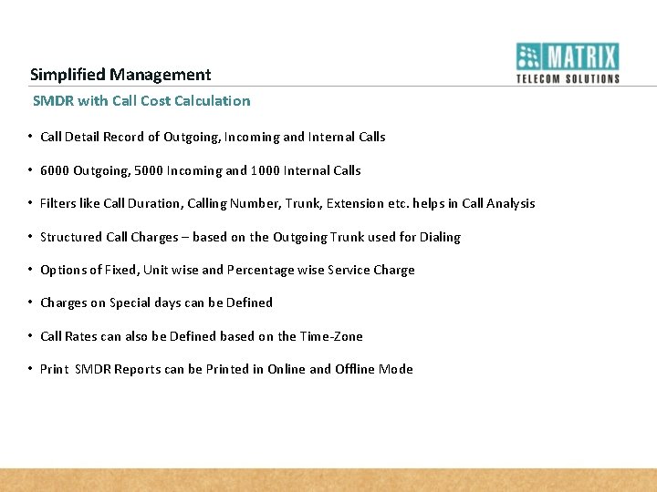 Simplified Management SMDR with Call Cost Calculation • Call Detail Record of Outgoing, Incoming