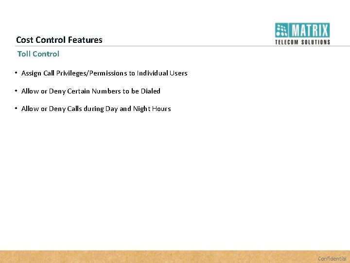 Cost Control Features Toll Control • Assign Call Privileges/Permissions to Individual Users • Allow