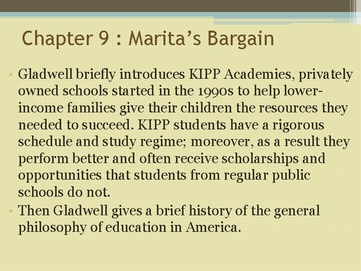 Chapter 9 : Marita’s Bargain • Gladwell briefly introduces KIPP Academies, privately owned schools