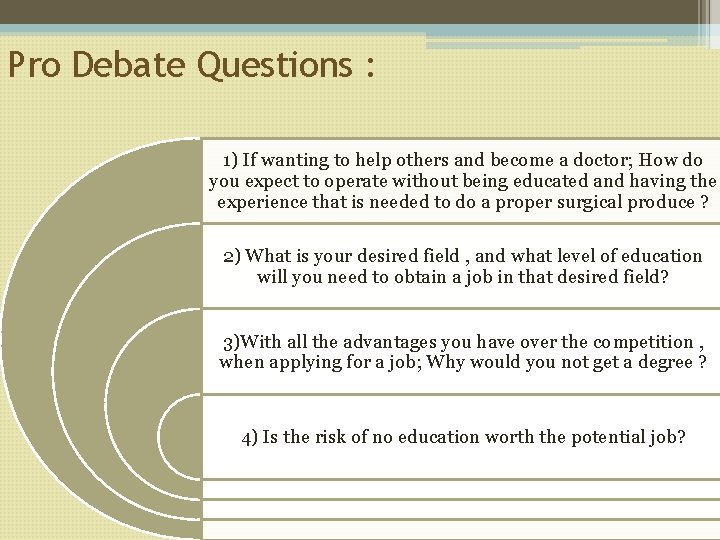 Pro Debate Questions : 1) If wanting to help others and become a doctor;