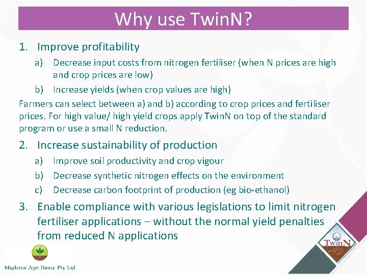 Why use Twin. N? 1. Improve profitability a) Decrease input costs from nitrogen fertiliser