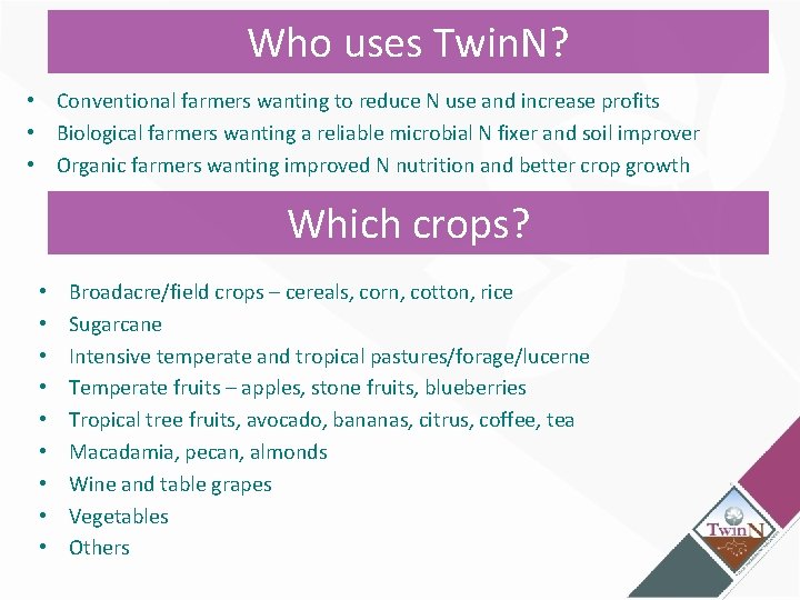 Who uses Twin. N? • Conventional farmers wanting to reduce N use and increase