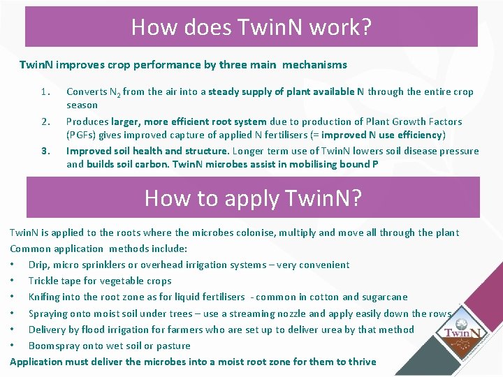 How does Twin. N work? Twin. N improves crop performance by three main mechanisms