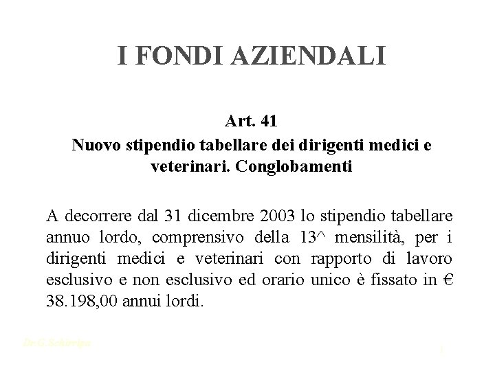 I FONDI AZIENDALI Art. 41 Nuovo stipendio tabellare dei dirigenti medici e veterinari. Conglobamenti