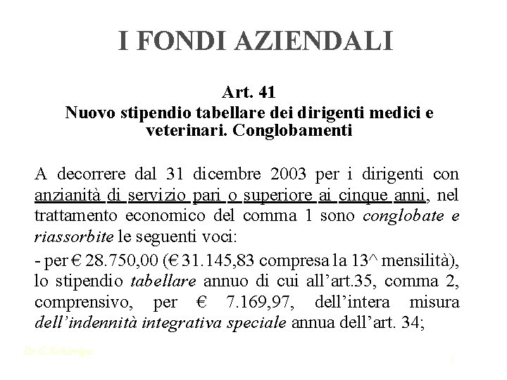 I FONDI AZIENDALI Art. 41 Nuovo stipendio tabellare dei dirigenti medici e veterinari. Conglobamenti