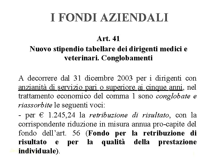 I FONDI AZIENDALI Art. 41 Nuovo stipendio tabellare dei dirigenti medici e veterinari. Conglobamenti