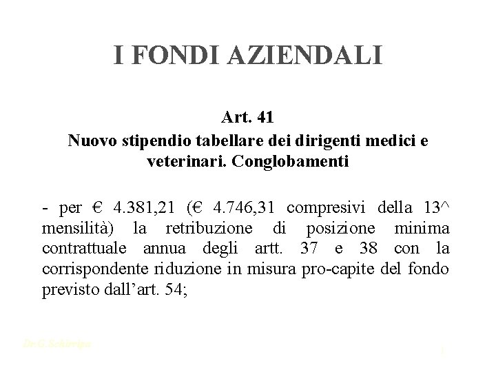 I FONDI AZIENDALI Art. 41 Nuovo stipendio tabellare dei dirigenti medici e veterinari. Conglobamenti