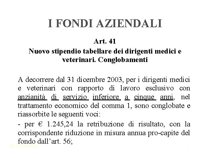 I FONDI AZIENDALI Art. 41 Nuovo stipendio tabellare dei dirigenti medici e veterinari. Conglobamenti