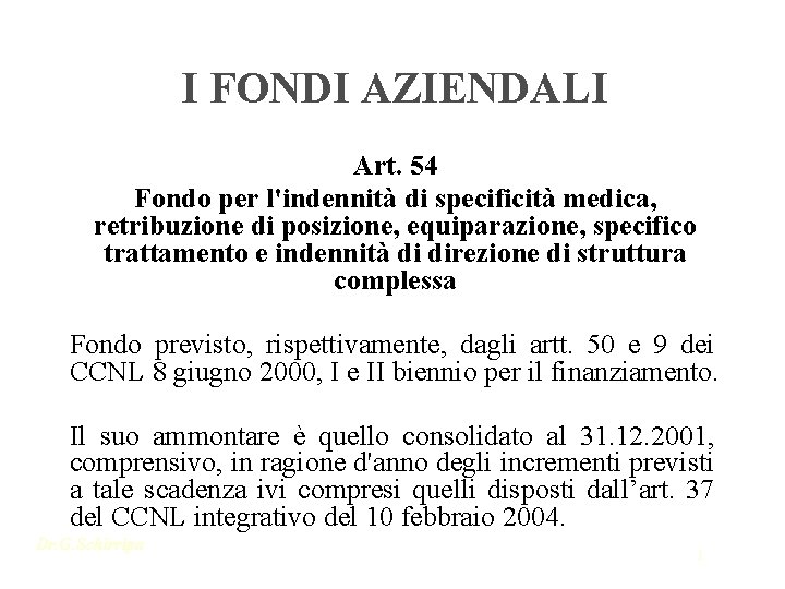 I FONDI AZIENDALI Art. 54 Fondo per l'indennità di specificità medica, retribuzione di posizione,