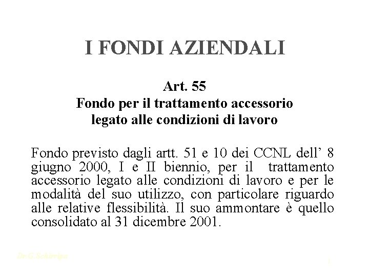 I FONDI AZIENDALI Art. 55 Fondo per il trattamento accessorio legato alle condizioni di