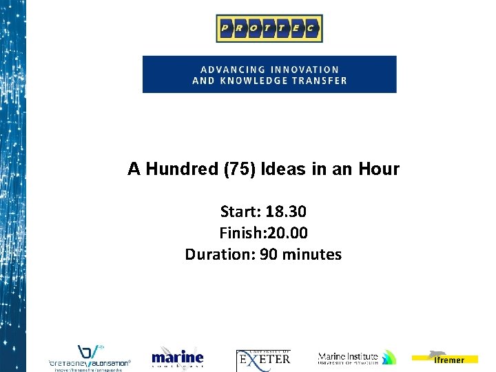 A Hundred (75) Ideas in an Hour Start: 18. 30 Finish: 20. 00 Duration: