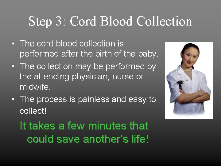 Step 3: Cord Blood Collection • The cord blood collection is performed after the