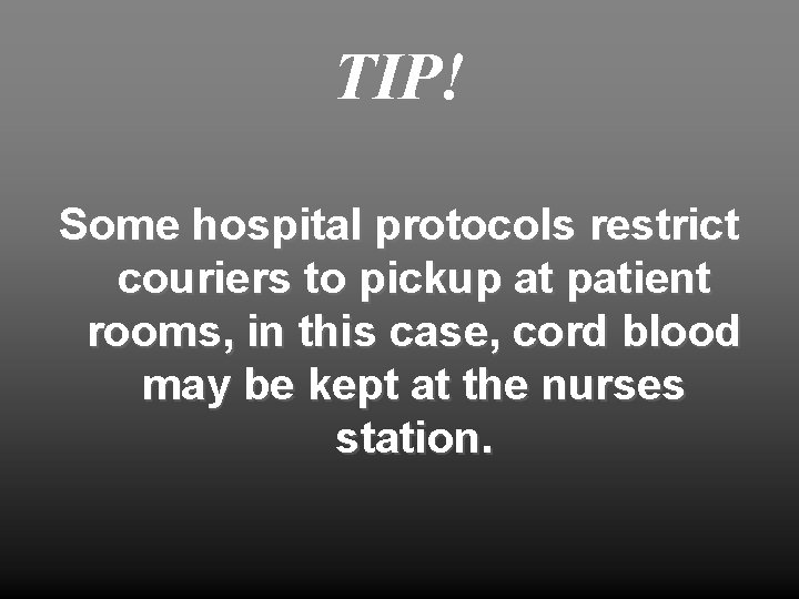 TIP! Some hospital protocols restrict couriers to pickup at patient rooms, in this case,