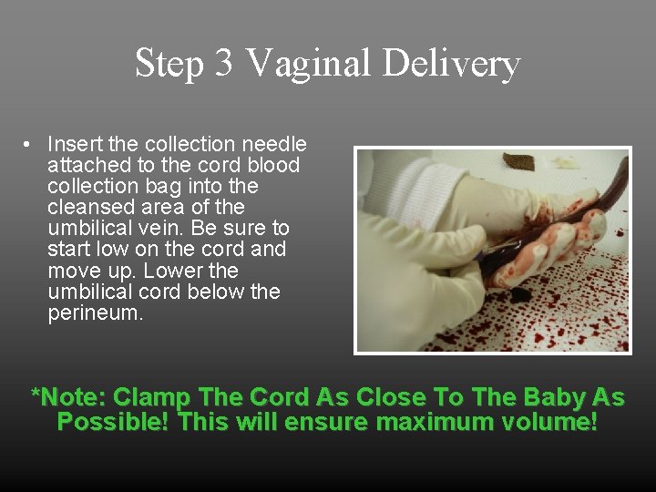 Step 3 Vaginal Delivery • Insert the collection needle attached to the cord blood