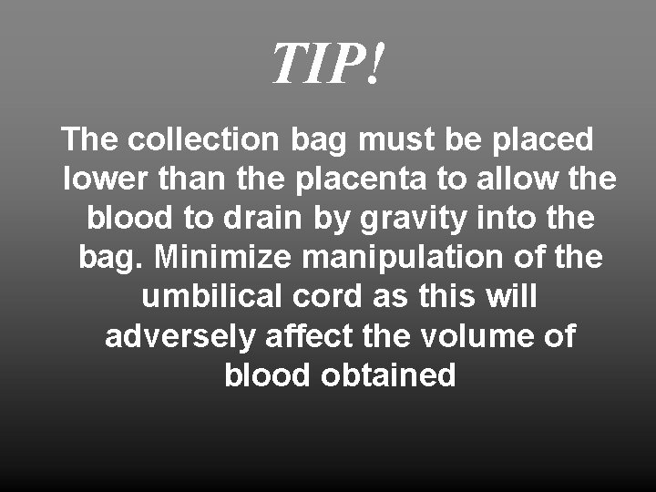 TIP! The collection bag must be placed lower than the placenta to allow the